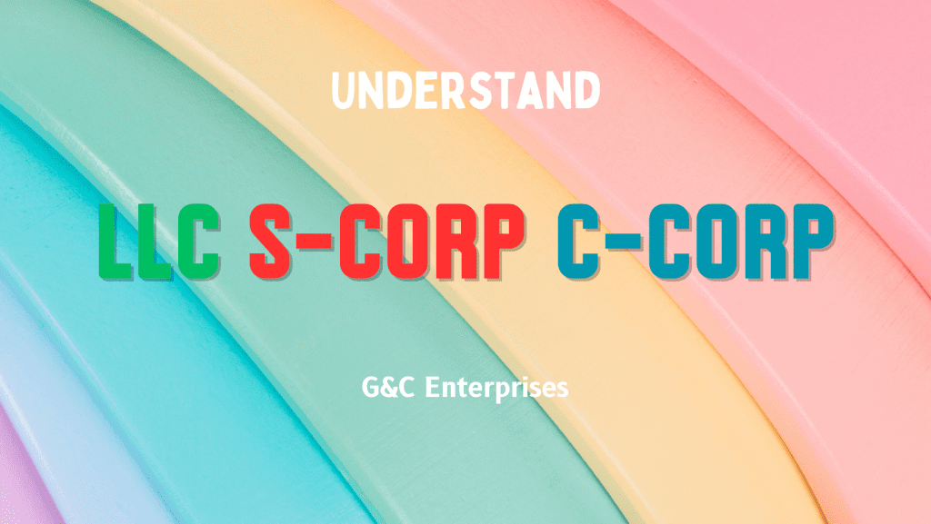 Understand LLC, S-Corp, and C-Corp